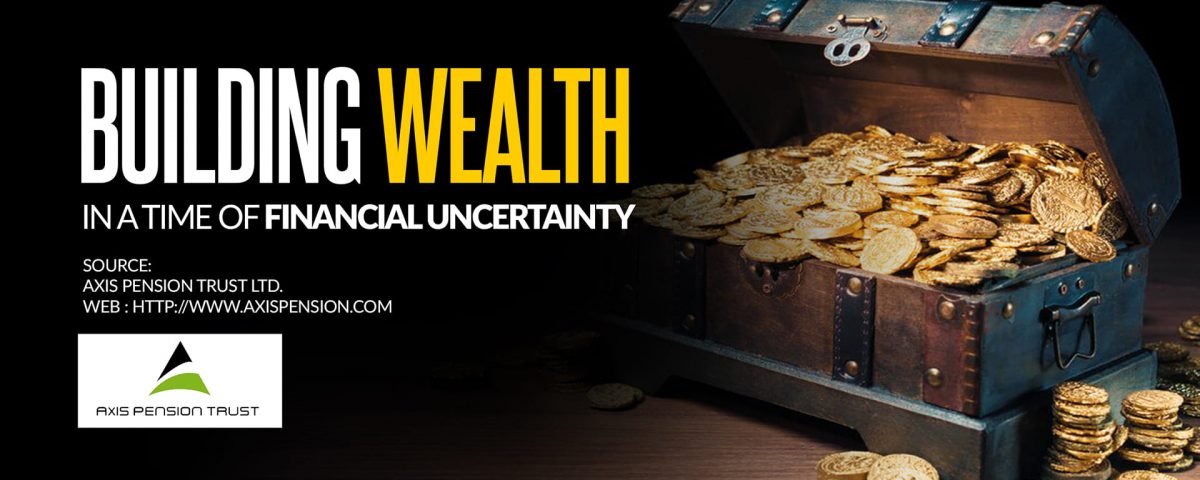 BUILDING WEALTH IN A TIME OF FINANCIAL UNCERTAINTY