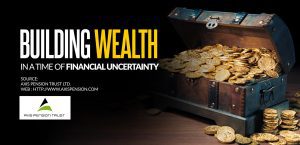 BUILDING WEALTH IN A TIME OF FINANCIAL UNCERTAINTY